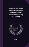 Phaedrus - Some of the More Familiar Fables of Phædrus, With a Vocabulary, Ed. by J.T. White