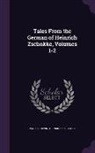 Parke Godwin, Heinrich Zschokke - Tales From the German of Heinrich Zschokke, Volumes 1-2