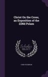 John Stevenson - Christ On the Cross, an Exposition of the 22Nd Pslam