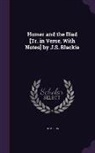 Homerus - Homer and the Iliad [Tr. in Verse, With Notes] by J.S. Blackie