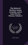 Juvenal, Persius - The Satires of Decimus Junius Juvenalis, and of Aulus Persius Flaccus, Volume 2