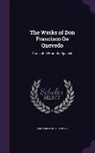 Francisco De Quevedo - The Works of Don Francisco De Quevedo: Translated From the Spanish