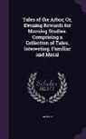 Dawson - Tales of the Arbor; Or, Evening Rewards for Morning Studies. Comprising a Collection of Tales, Interesting, Familiar and Moral