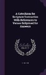John Cook - A Catechism for Scripture Instruction With References to Verses Subjoined for Answers