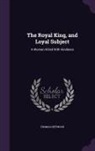 Thomas Heywood - The Royal King, and Loyal Subject: A Woman Killed With Kindness