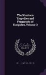 Euripides, Michael Wodhull - The Nineteen Tragedies and Fragments of Euripides, Volume 3
