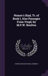 Homerus, Publius Vergilius Maro - Homer's Iliad, Tr. of Book I, Also Passages From Virgil, by M.P.W. Boulton