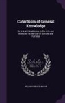 William Fordyce Mavor - Catechism of General Knowledge: Or, a Brief Introduction to the Arts and Sciences. for the Use of Schools and Families