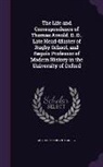 Arthur Penrhyn Stanley - The Life and Correspondence of Thomas Arnold, D. D., Late Head-Master of Rugby School, and Reguis Professor of Modern History in the University of Oxf