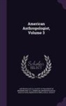 American Anthropological Association, American Ethnological Society, Anthropological Society of Washington (W - American Anthropologist, Volume 3