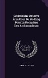 Guillaume Pauthier - Cérémonial Observé À La Cour De Pé-King Pour La Reception Des Ambassadeurs