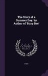 Story - The Story of a Summer Day. by Author of 'Busy Bee'