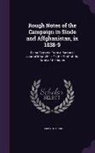 James Outram - Rough Notes of the Campaign in Sinde and Affghanistan, in 1838-9: Being Extracts From a Personal Journal Kept While On the Staff of the Army of the In