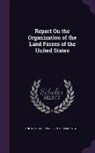 United States War Dept General - Report On the Organization of the Land Forces of the United States