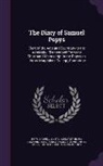 Richard Griffin Braybrooke, Samuel Pepys, Henry Benjamin Wheatley - The Diary of Samuel Pepys: Clerk of the Acts and Secretary to the Admiralty: Transcribed from the Shorthand Manuscript in the Pepysian Library Ma