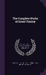 Leo Tolstoy, Leo Wiener - The Complete Works of Count Tolstoy