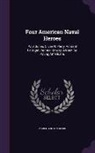Mabel Borton Beebe - Four American Naval Heroes: Paul Jones, Oliver H. Perry, Admiral Farragut, Admiral Dewey; A Book for Young Americans