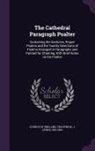 J. Troutbeck, J. 1832-1899 Troutbeck, Church of England - The Cathedral Paragraph Psalter: Containing the Canticles, Proper Psalms and the Twenty Selections of Psalms Arranged in Paragraphs and Pointed for Ch