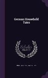 Jacob Grimm, Wilhelm Grimm - German Household Tales