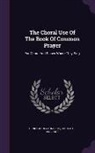 Henry John Gauntlett, Church of England - The Choral Use of the Book of Common Prayer: For Choirs and Places Where They Sing