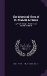 De Sales Francis, Clara Mulholland - The Mystical Flora of St. Francis de Sales: Or, the Christian Life Under the Emblem of Plants