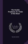 William Carleton - The Double Prophecy, Or, Trials of the Heart