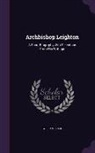 William Blair - Archbishop Leighton: A Short Biography With Selections From His Writings