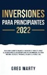 Greg Marty - Inversiones Para Principiantes 2023: Cómo lograr la libertad financiera y hacer crecer tu riqueza a través de los bienes raíces, el mercado de valores