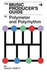 Ashley Hewitt - The Music Producer's Guide To Polymeter and Polyrhythm