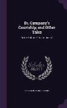 Matilda Betham-Edwards - Dr. Campany's Courtship; and Other Tales: By the Author of Doctor Jacob