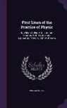 William Cullen - First Lines of the Practice of Physic: By William Cullen, M.D. ... in Four Volumes. With Practical and Explanatory Notes, by John Rotheram