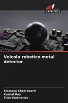 Kisalaya Chakrabarti, Tilak Mukherjee, Kushal Roy - Veicolo robotico metal detector