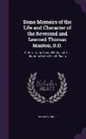 William Harris - Some Memoirs of the Life and Character of the Reverend and Learned Thomas Manton, D.D.: Prefix'd to the Second Edition of His Sermons On the Cxixth Ps