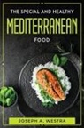 Joseph A. Westra - THE SPECIAL AND HEALTHY MEDITERRANEAN FOOD