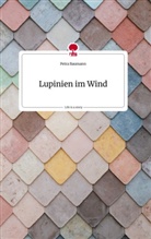 Petra Baumann - Lupinien im Wind. Life is a Story - story.one