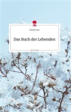 Christin Bux - Das Buch der Lebenden. Life is a Story - story.one