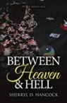 Sherryl D. Hancock - Between Heaven and Hell