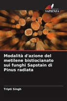 Tripti Singh - Modalità d'azione del metilene bistiocianato sui funghi Sapstain di Pinus radiata