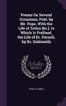 Thomas Parnell - Poems On Several Occasions, Publ. by Mr. Pope. With the Life of Zoilus [&c.]. to Which Is Prefixed, the Life of Dr. Parnell, by Dr. Goldsmith