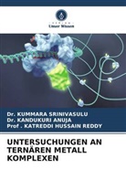 Dr Kandukuri ANUJA, Dr. Kandukuri ANUJA, Kandukuri Anuja, Reddy, . Katreddi Hussain Reddy, Katreddi Hussain Reddy... - UNTERSUCHUNGEN AN TERNÄREN METALL KOMPLEXEN