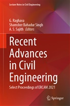 Shamsher Bahadur Singh, G. Raghava, A S Sajith, A. S. Sajith, Shamsher Bahadur Singh - Recent Advances in Civil Engineering