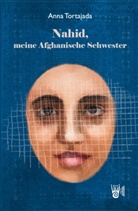 Anna Tortajada - Nahid, meine Afghanische Schwester