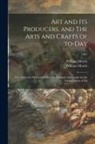 William Morris, William Arts and Morris - Art and Its Producers, and The Arts and Crafts of To-day: Two Addresses Delivered Before the National Association for the Advancement of Art; 1901