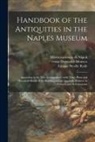 Domenico Comp Monaco, Museo Nazionale Di Napoli, Eustace Neville Rolfe - Handbook of the Antiquities in the Naples Museum: According to the New Arrangement: With Three Plans and Historical Sketch of the Building and an Appe