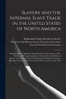 American Anti-Slavery Society Execut, British and Foreign Anti-Slavery Soci, General Anti-Slavery Convention (1st - Slavery and the Internal Slave Trade in the United States of North America; Being Replies to Questions Transmitted by the Committee of the British and