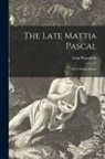 Luigi Pirandello - The Late Mattia Pascal: (Il Fu Mattia Pascal)