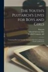 Edward Sylvester Edt Ellis, Plutarch, Woolfall Company Pbl - The Youth's Plutarch's Lives for Boys and Girls: Containing Brief and Accurate Accounts of the Lives of Famous Greeks and Romans