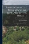 Anne R. Bennett-Gladstone, Gallus Pater Morel - Einsiedeln in the Dark Wood, or, Our Lady of the Hermits: the Story of an Alpine Sanctuary