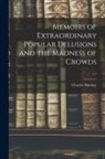 Charles Mackay - Memoirs of Extraordinary Popular Delusions and the Madness of Crowds; v.1