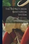 John Harvey Kellogg - The Battle Creek Sanitarium System: History, Organization, Methods